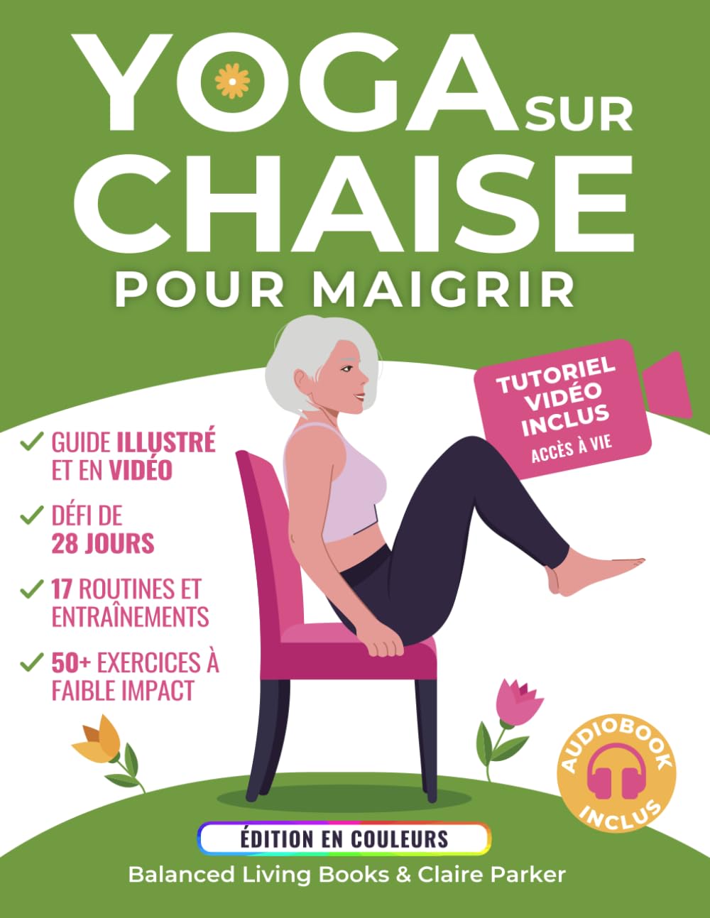 Yoga sur Chaise pour Maigrir: Une Collection d’Exercices à Faible Impact Pour les Seniors et les Débutants Pour Perdre du Ventre - Comprend des Tutoriels Vidéo et un Défi de 28 Jours