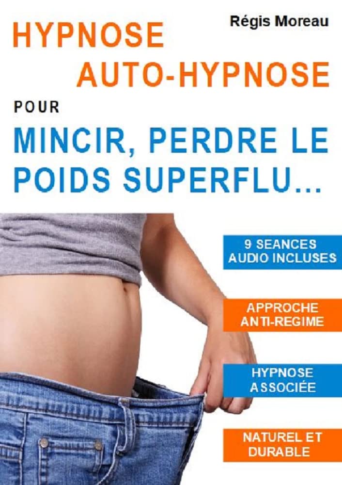 Hypnose, auto-hypnose, pour mincir, perdre le poids superflu.. - : Programmer son cerveau grâce à l'hypnose, pour perdre du poids naturellement, changer .. - et rééquilibrage alimentaire gagnant)