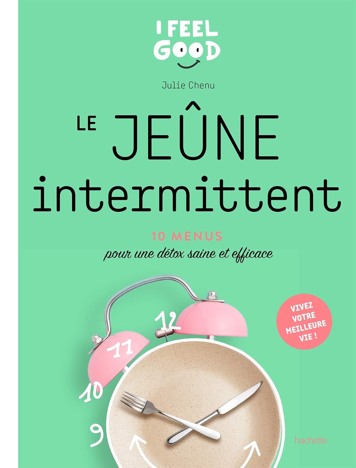 Le jeûne intermittent : 10 programme pour une détox saine et efficace (I feel good)