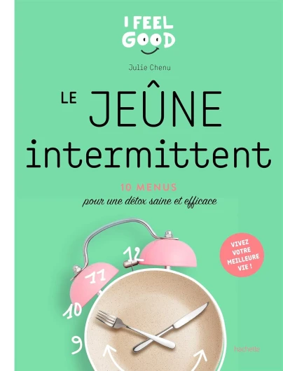 Le jeûne intermittent : 10 programme pour une détox saine et efficace (I feel good)