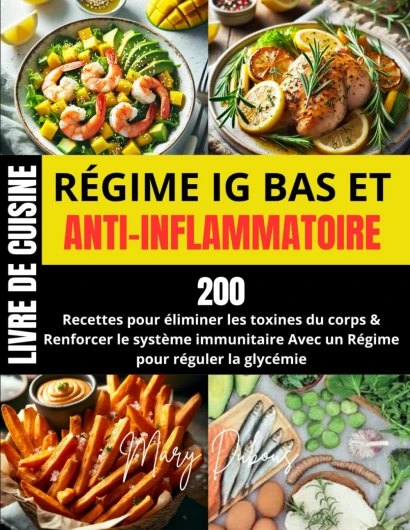 LIVRE DE CUISINE RÉGIME IG BAS ET ANTI-INFLAMMATOIRE: 200 Recettes pour éliminer les toxines du corps & Renforcer le système immunitaire Avec un Régime pour réguler la glycémie