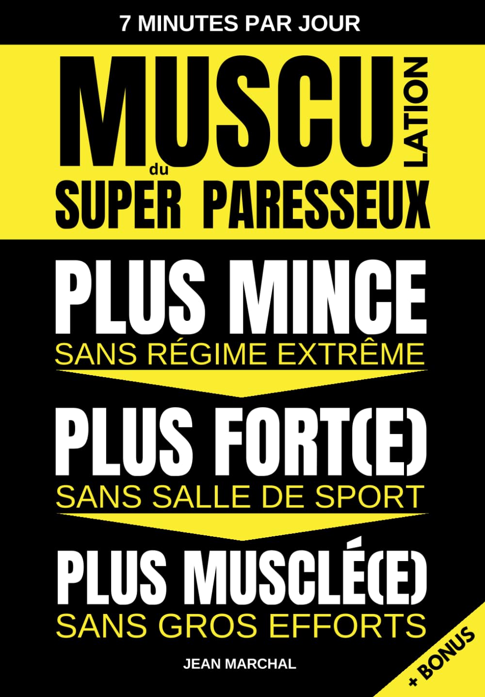 Musculation du SUPER Paresseux - Plus MINCE sans régime extrême, Plus MUSCLÉ sans gros efforts, Plus FORT sans salle de sport: Méthode de musculation poids de corps en 7 minutes par jour