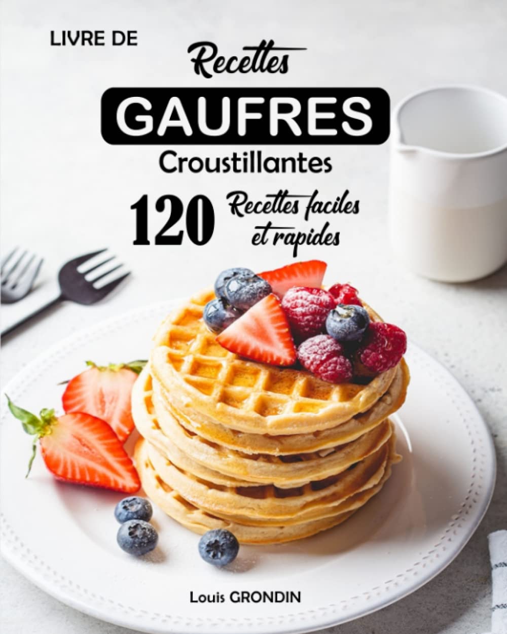 Livre de recettes gaufres croustillantes: 120 Recettes faciles et rapides