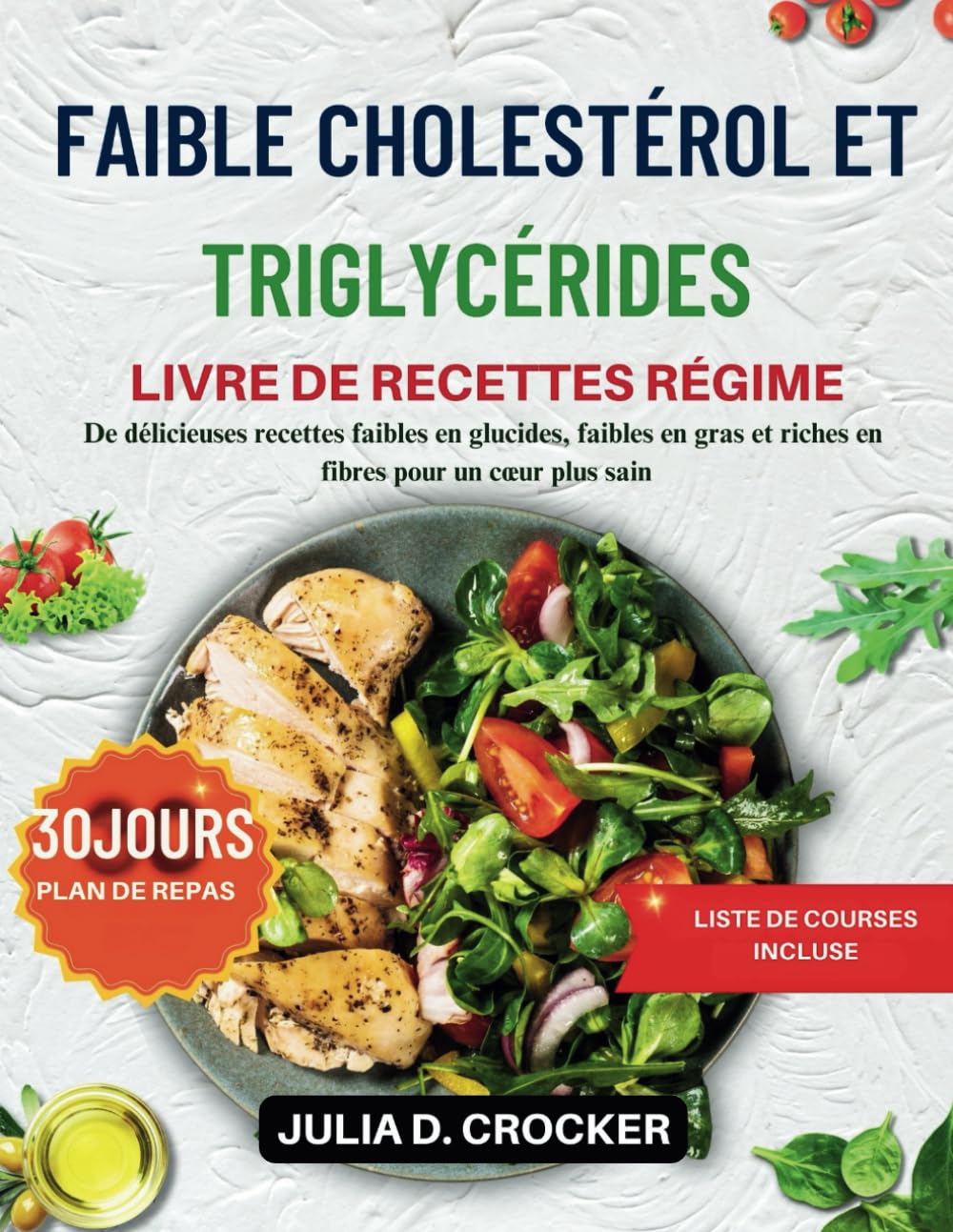 FAIBLE CHOLESTÉROL ET TRIGLYCÉRIDES LIVRE DE RECETTES RÉGIME: De délicieuses recettes faibles en glucides, faibles en gras et riches en fibres pour un cœur plus sain