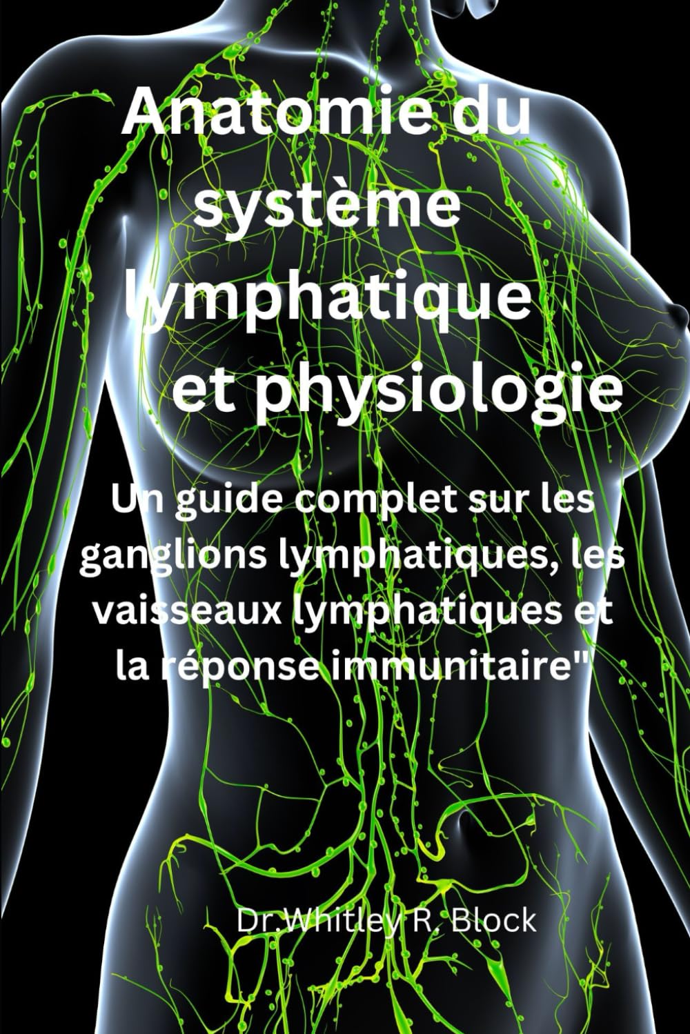 Anatomie du système lymphatique et physiologie: Un guide complet sur les ganglions lymphatiques, les vaisseaux lymphatiques et la réponse immunitaire"