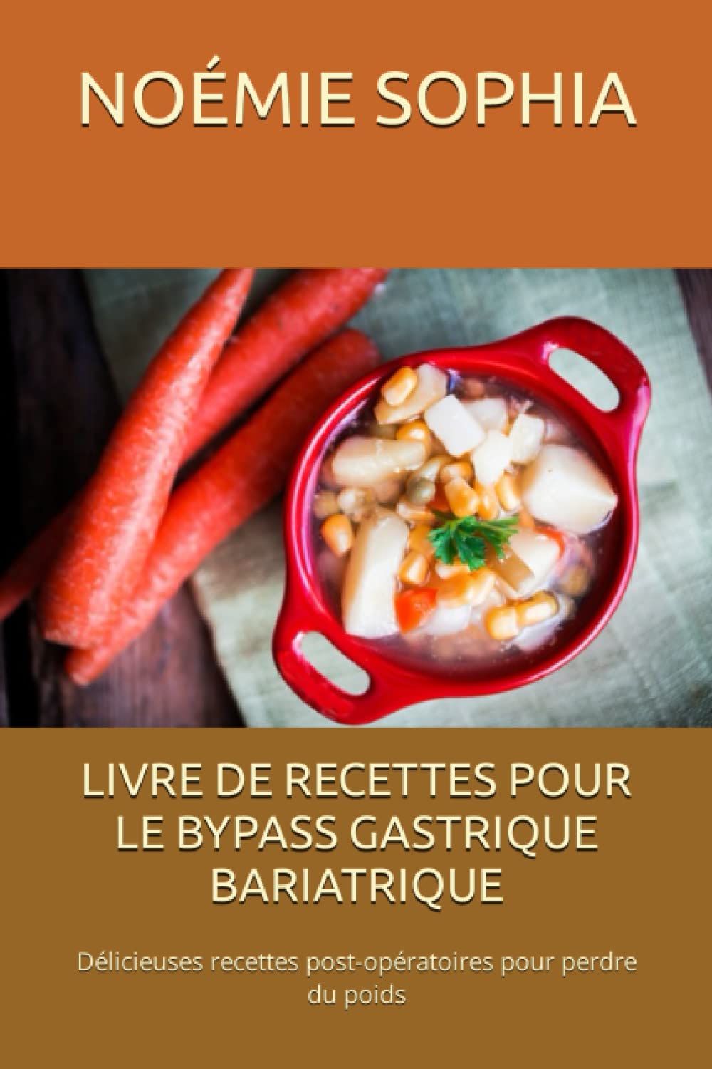 LIVRE DE RECETTES POUR LE BYPASS GASTRIQUE BARIATRIQUE: Délicieuses recettes post-opératoires pour perdre du poids