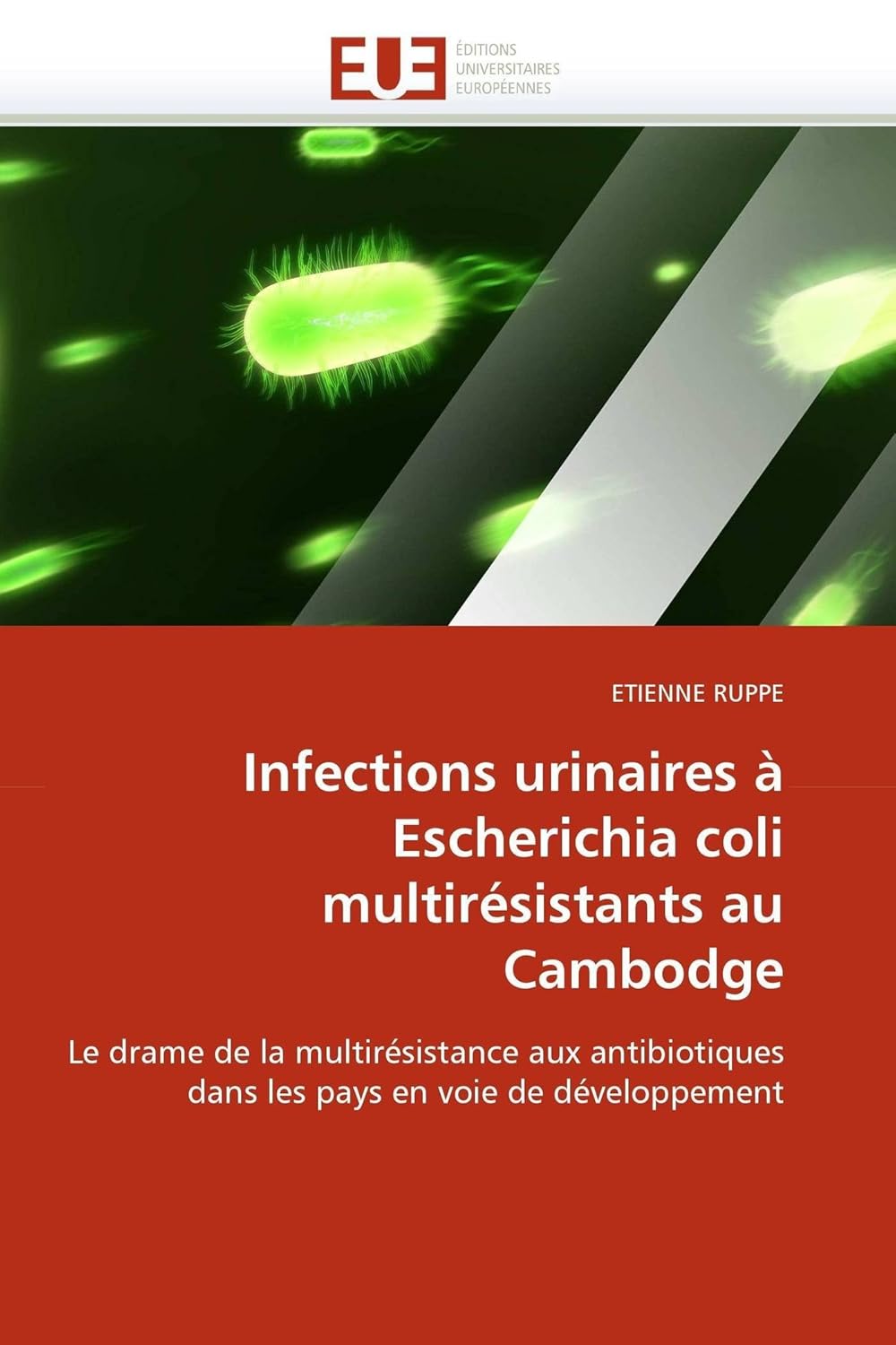 Infections urinaires à Escherichia coli multirésistants au Cambodge: Le drame de la multirésistance aux antibiotiques dans les pays en voie de développement