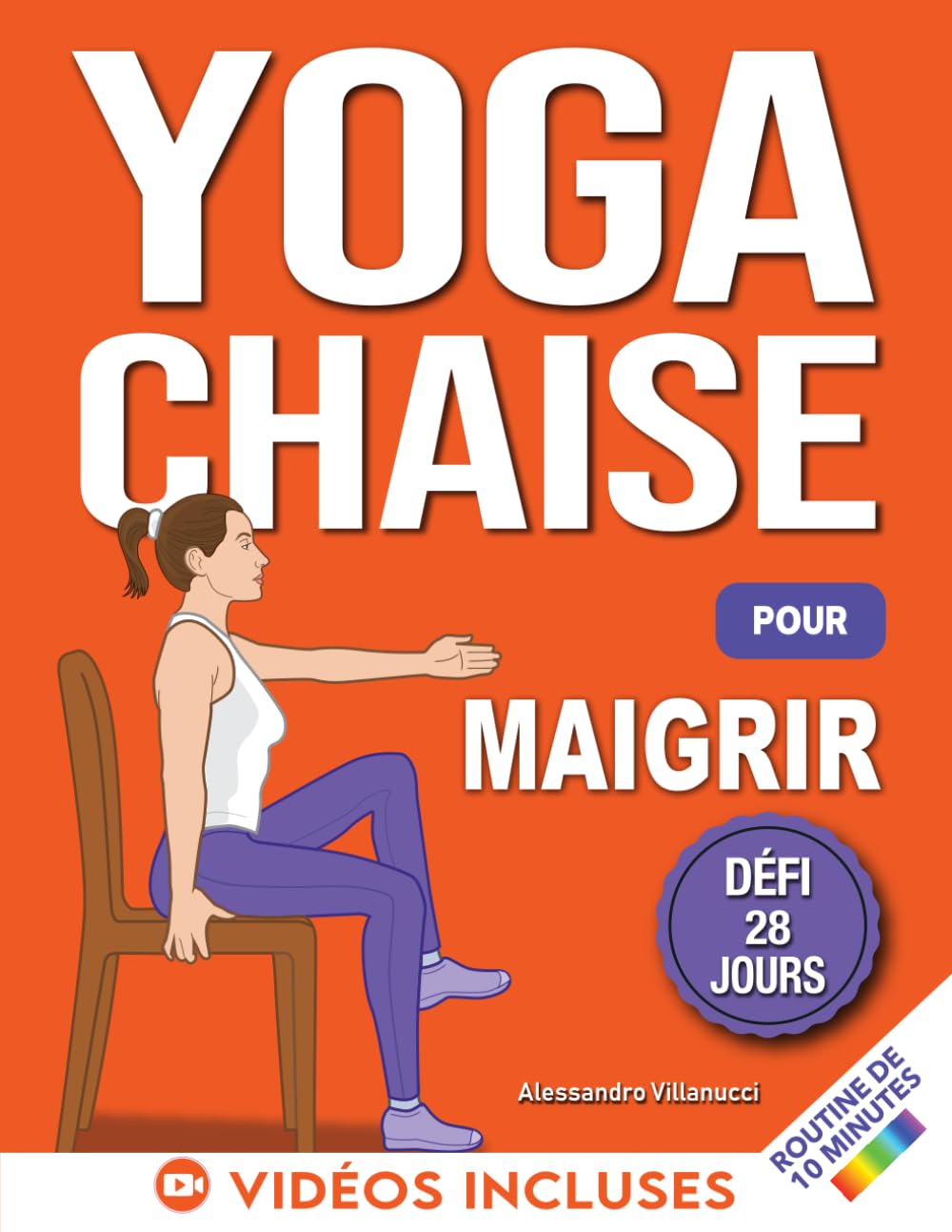 Yoga sur Chaise pour Maigrir: Défi de 28 Jours pour Perdre la Graisse du Ventre en Position Assise avec des Exercices à Faible Impact en Seulement 10 Minutes par Jour