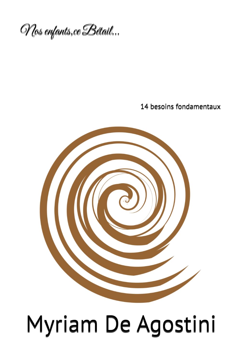 Nos enfants,ce Bétail...: 14 besoins fondamentaux