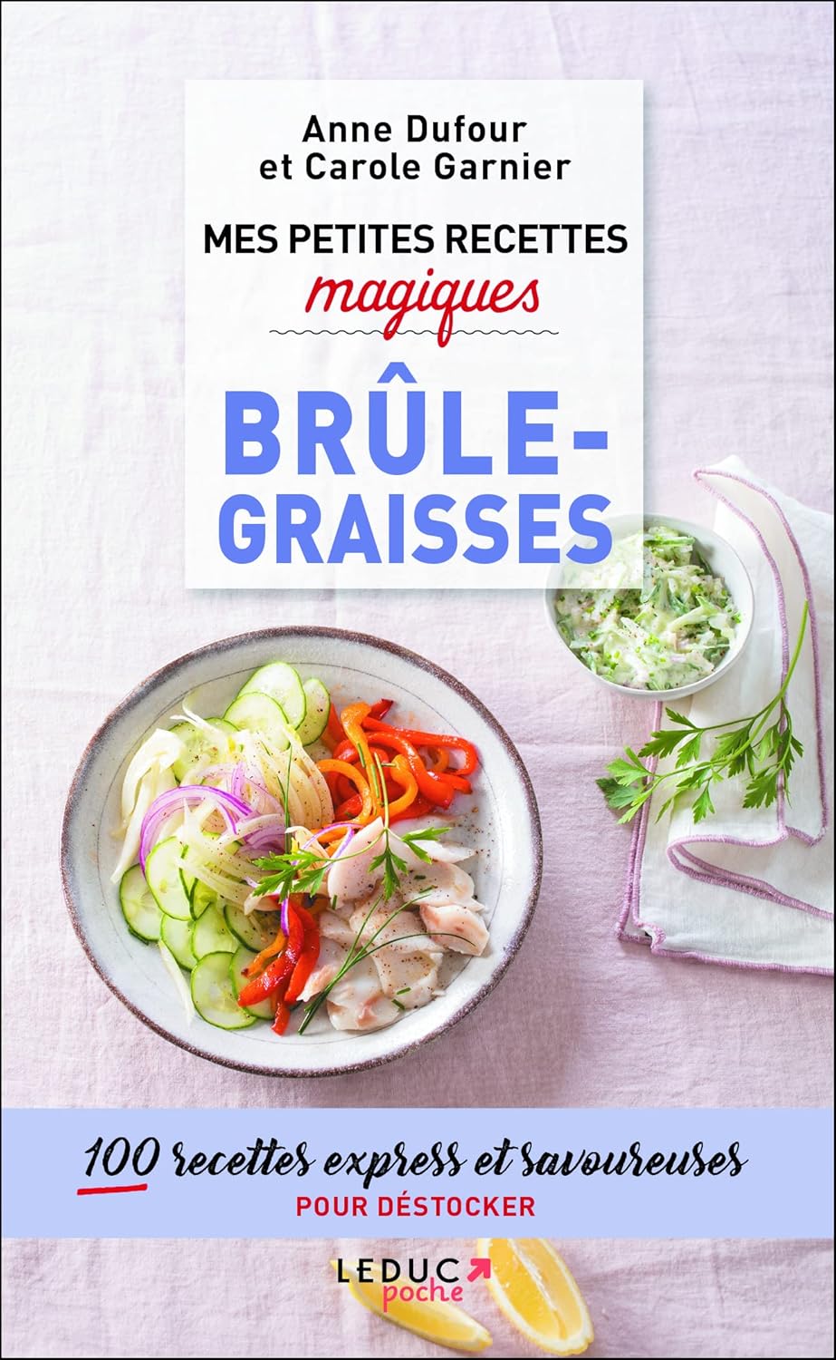 Mes petites recettes magiques brûle-graisses: 100 recettes express et savoureuses pour déstocker