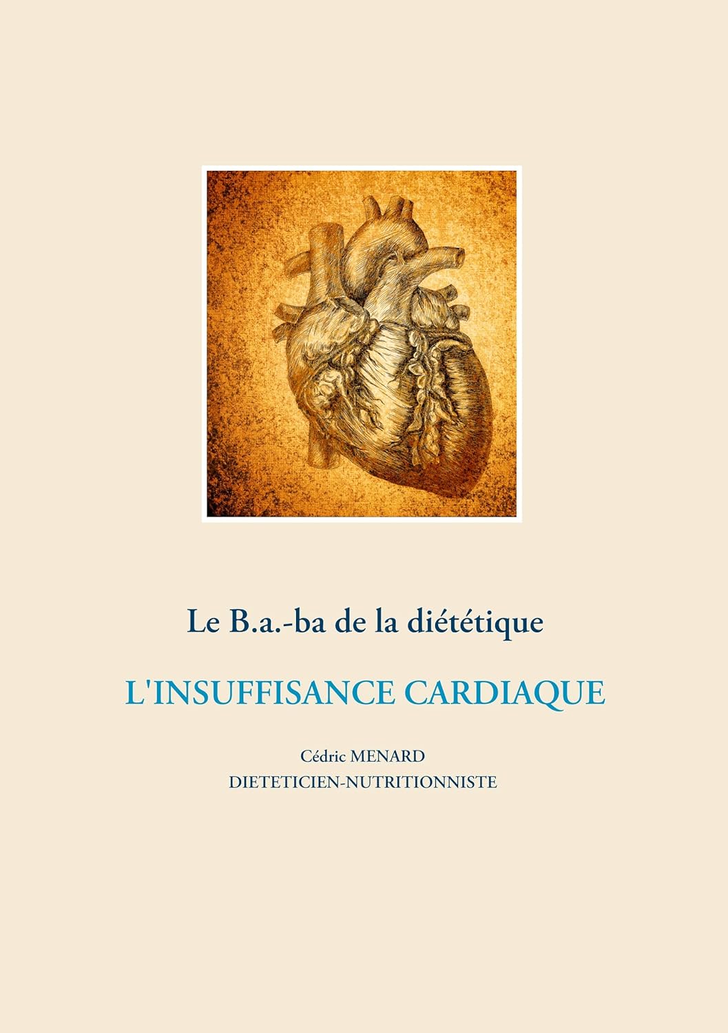 Le B.a.-ba de la diététique de l'insuffisance cardiaque (Savoir quoi manger, tout simplement...)