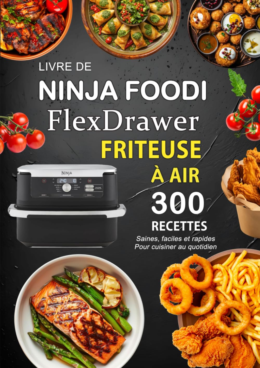 Livre de Ninja Foodi FlexDrawer Friteuse À AIR: 300 Recettes saines , faciles et rapides pour cuisiner au quotidien