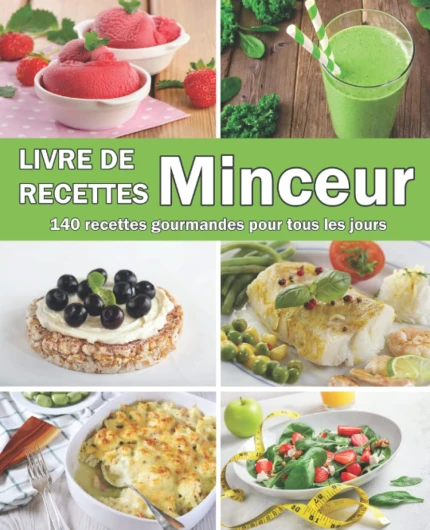 Livre de recettes Minceur: 140 recettes gourmandes pour tous les jours