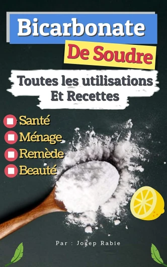 Bicarbonate de Soude: Toutes les Utilisations Et Recettes: Sans danger pour la Santé, Ménage,Remède et Beauté