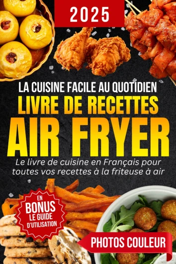 Livre de Recettes Air Fryer en Français: La cuisine facile et rapide au quotidien - Des plats variés et sains à réaliser sans effort avec votre friteuse à air