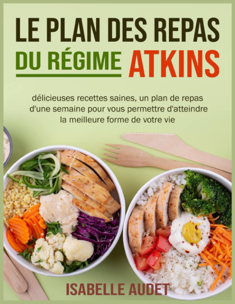 Le plan des repas du régime Atkins: Délicieuses recettes saines, un plan des repas d'une semaine pour vous permettre d'atteindre la meilleure forme de votre vie