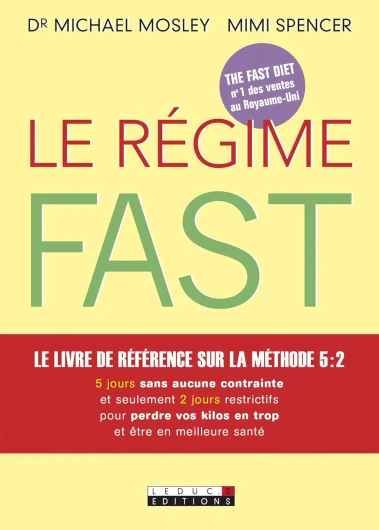 Le Régime Fast: Le livre de référence sur la méthode 5 : 2 5 jours sans aucune contrainte et seulement 2 jours restrictifs pour perdre vos kilos en trop et être en meilleure santé (SANTE/FORME)