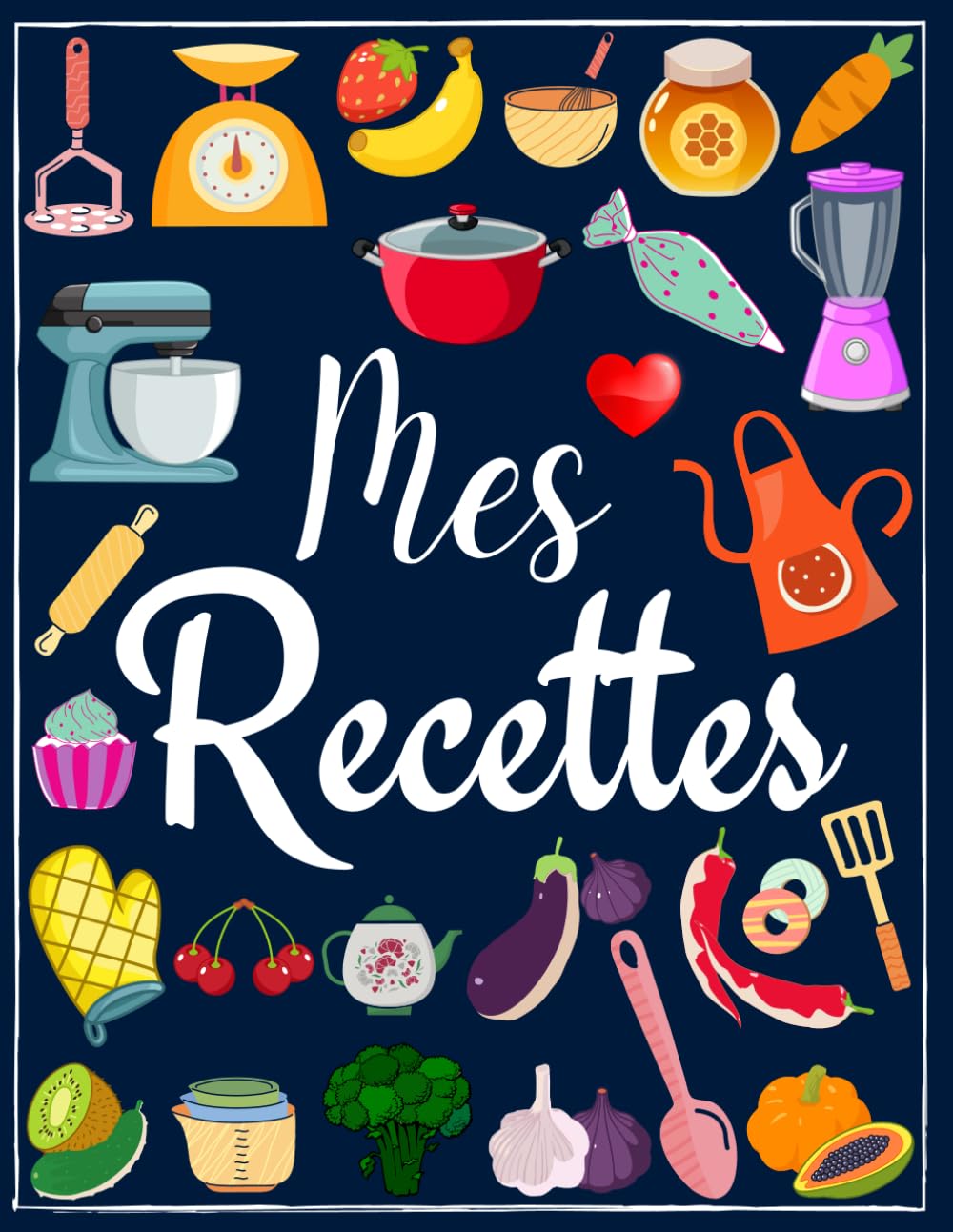 Mes recettes cahier de recettes à remplir: carnet de recettes - Livre de recettes vierge à écrire les recettes et repas préférés - 100 recettes ( format 21,6 x 27,9 cm / 8,5 x 11 pouces -A4 )