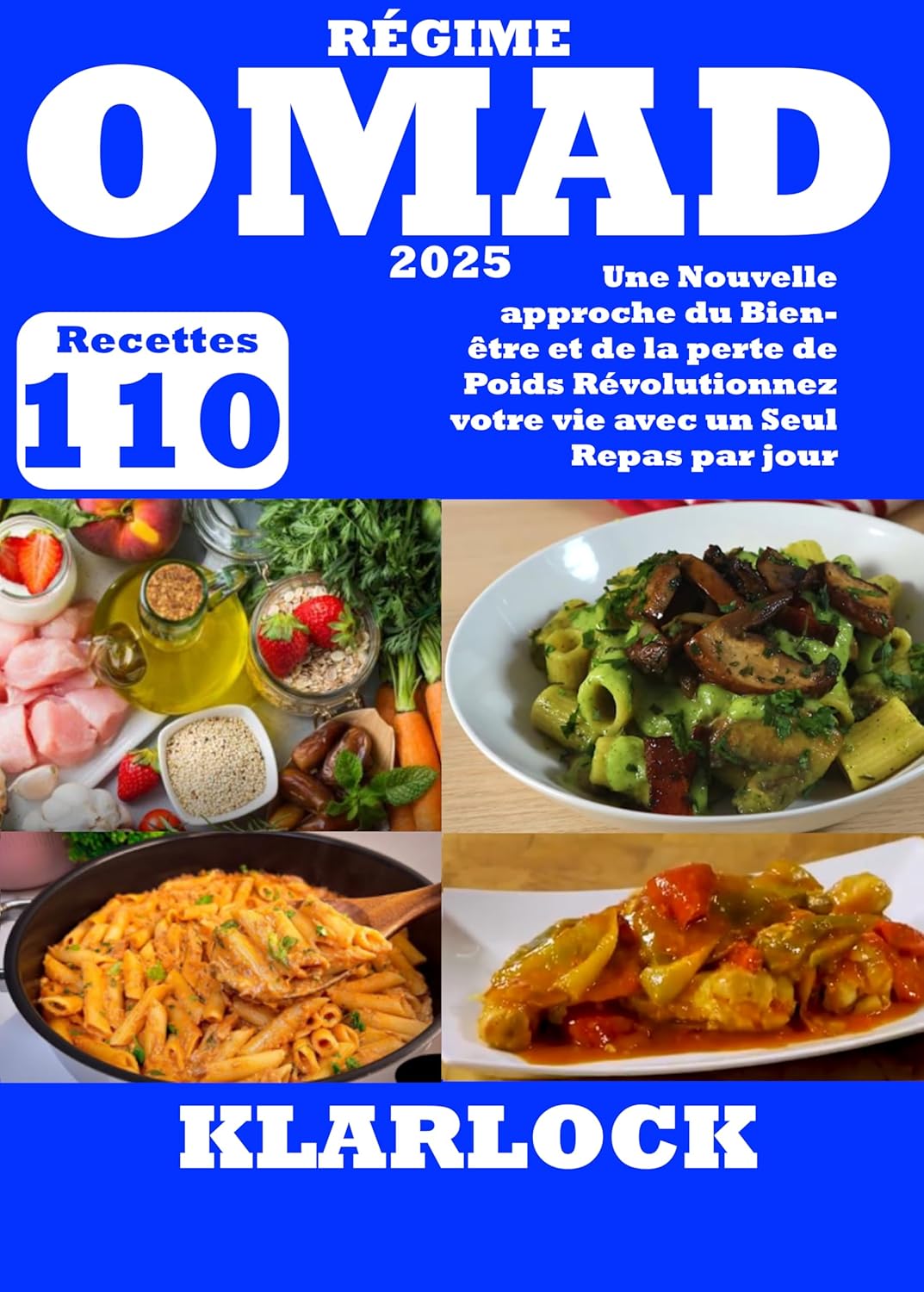 RÉGIME OMAD 2025: 110 Recettes Une Nouvelle approche du Bien-être et de la perte de Poids Révolutionnez votre vie avec un Seul Repas par jour