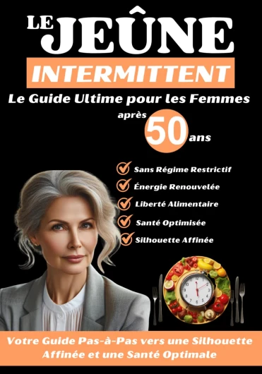 Le Jeûne Intermittent Après 50 ans : Le Guide Ultime pour les Femmes: Votre Guide Pas-à-Pas vers une Silhouette Affinée et une Santé Optimale