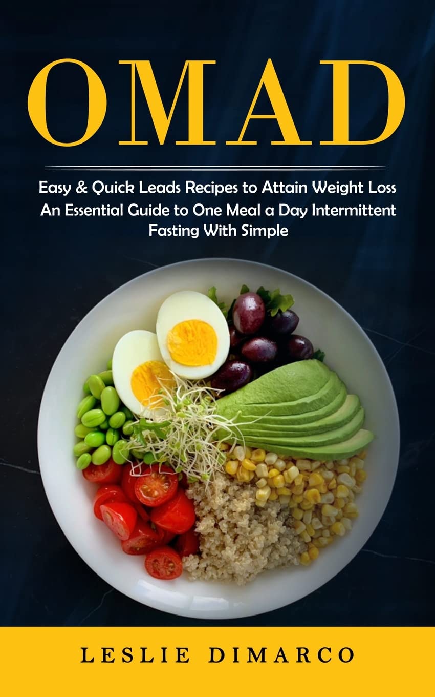 Omad: Easy & Quick Leads Recipes to Attain Weight Loss (An Essential Guide to One Meal a Day Intermittent Fasting With Simple)