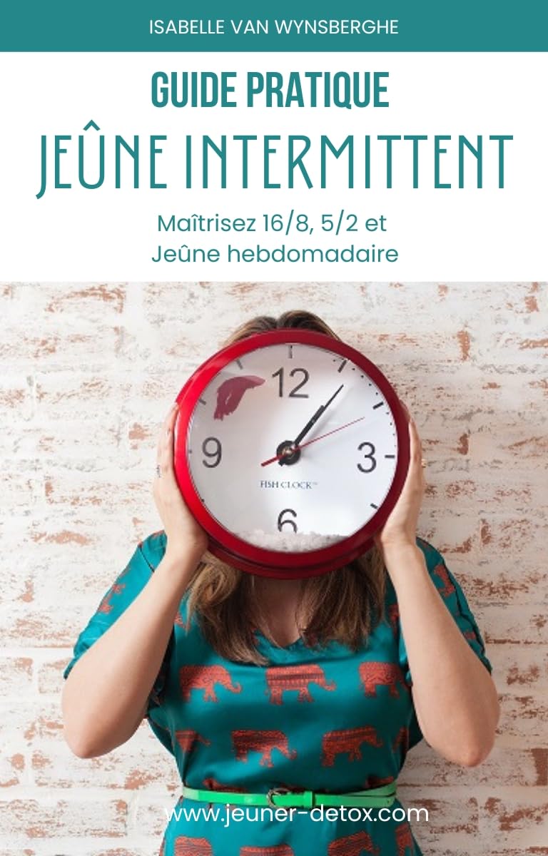 Guide pratique du jeûne intermittent: Maîtrisez 16/8, 5/2 et jeûne hebdomadaire (Détox facile - Guides pratiques)