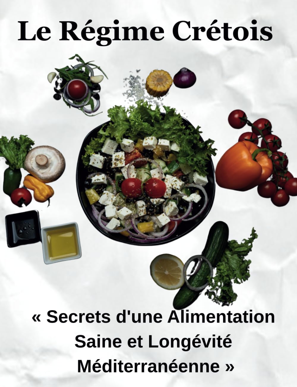 Le Régime Crétois: « Secrets d'une Alimentation Saine et Longévité Méditerranéenne »