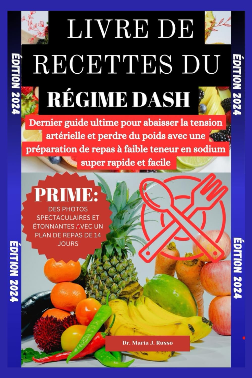 LIVRE DE RECETTES DU RÉGIME DASH: Dernier guide ultime pour abaisser la tension artérielle et perdre du poids avec une préparation de repas à faible teneur en sodium super rapide et facile