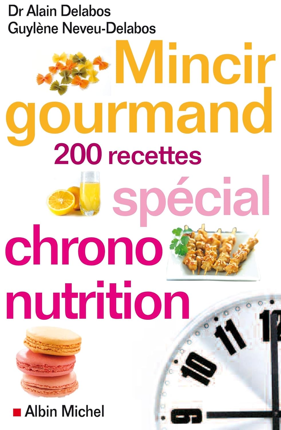 Mincir gourmand: Spécial chrono-nutrition - 200 recettes