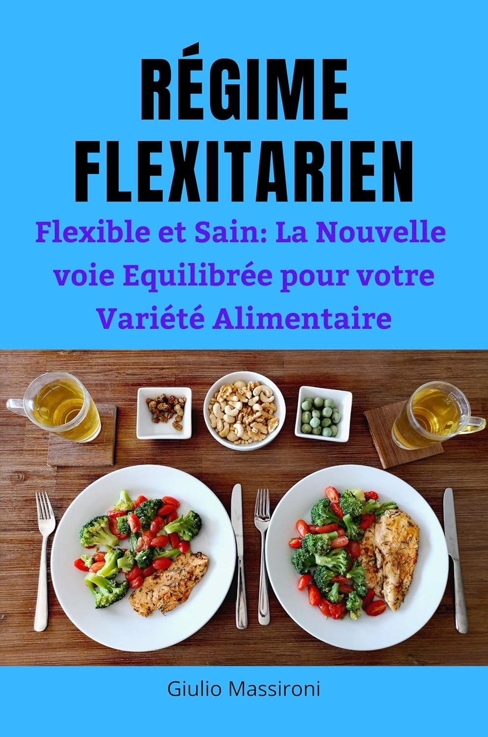 Régime Flexitarien: Flexible et Sain: La Nouvelle voie Equilibrée pour votre Variété Alimentaire