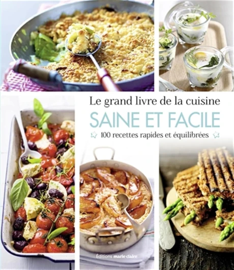 Le grand livre de la cuisine saine et facile: 100 recettes rapides et équilibrées