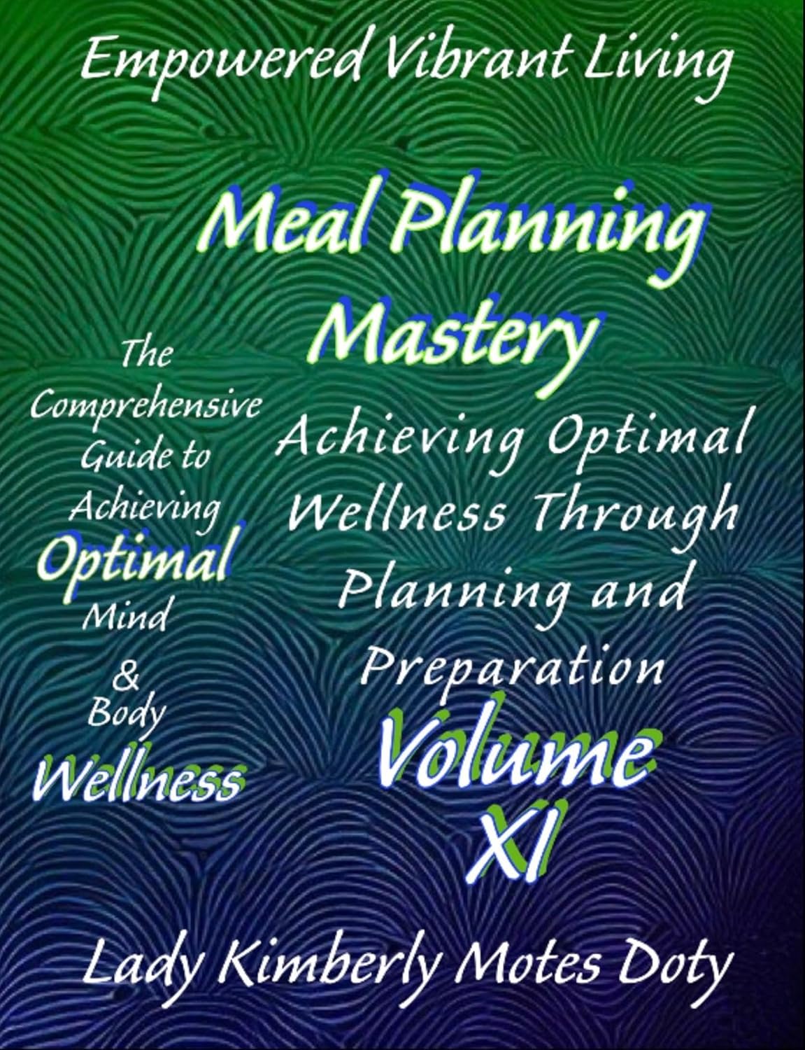 Volume XI Meal Planning Mastery (Empowered Vibrant Living: The Comprehensive Guide to Achieving Optimal Mind and Body Wellness) (English Edition)