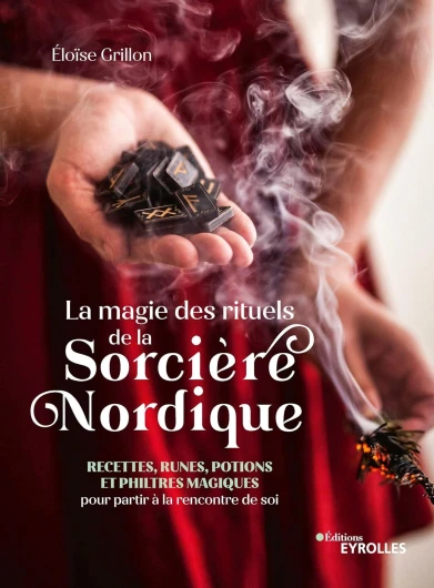 La magie des rituels de la sorcière nordique: Recettes, runes, potions et philtres magiques pour partir à la rencontre de soi