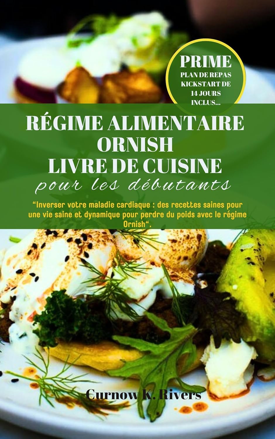 RÉGIME ALIMENTAIRE ORNISH LIVRE DE CUISINE: Inverser Votre Maladie Cardiaque : Des Recettes Saines Pour Une Vie Saine Et Dynamique Pour Perdre Du Poids Avec Le Régime Ornish.