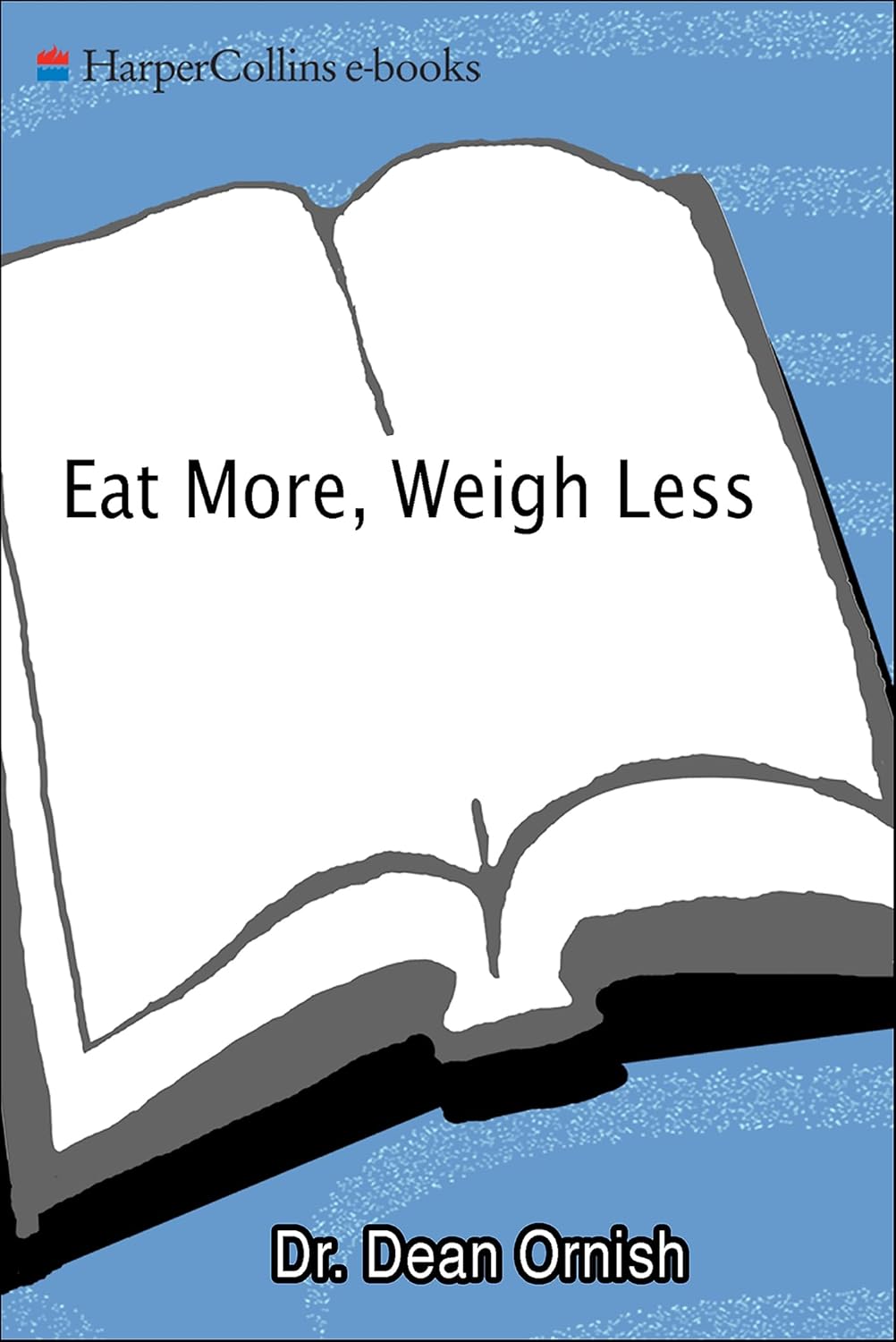 Eat More, Weigh Less: Dr - Dean Ornish's Life Choice Program for Losing Weight Safely While Eating Abundantly (English Edition)