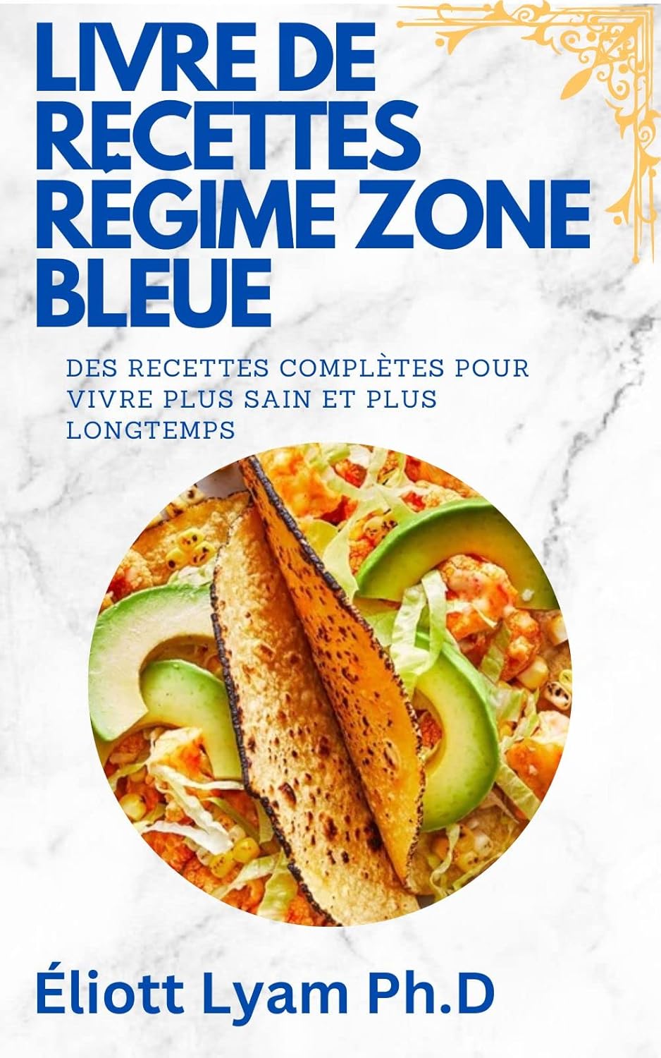LIVRE DE RECETTES RÉGIME ZONE BLEUE: DES RECETTES COMPLÈTES POUR VIVRE PLUS SAIN ET PLUS LONGTEMPS