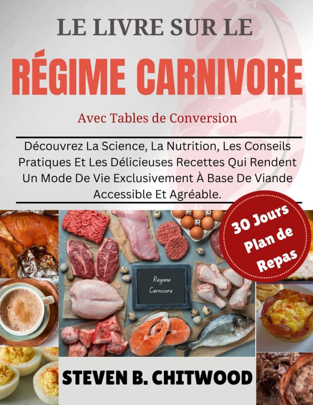LE LIVRE SUR LE RÉGIME CARNIVORE: Découvrez La Science, La Nutrition, Les Conseils Pratiques Et Les Délicieuses Recettes Qui Rendent Un Mode De Vie .. - À Base De Viande Accessible Et Agréable.