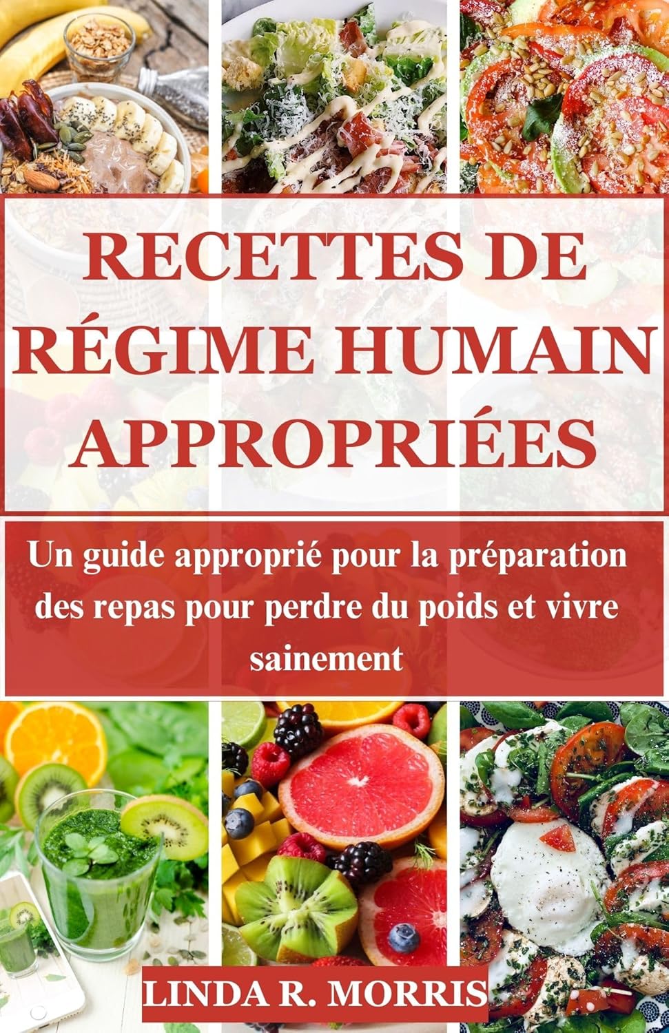 RECETTES DE RÉGIME HUMAIN APPROPRIÉES: Un guide approprié pour la préparation des repas pour perdre du poids et vivre sainement