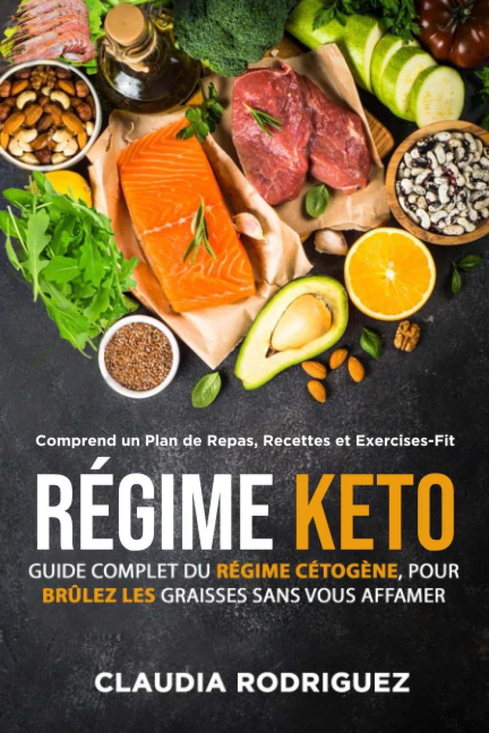 RÉGIME KETO: Guide complet du régime Cétogène pour brûlez les graisses sans vous affamer! Avec des Recettes Rapides et Faciles à faire et un plan de repas de 21 jours.