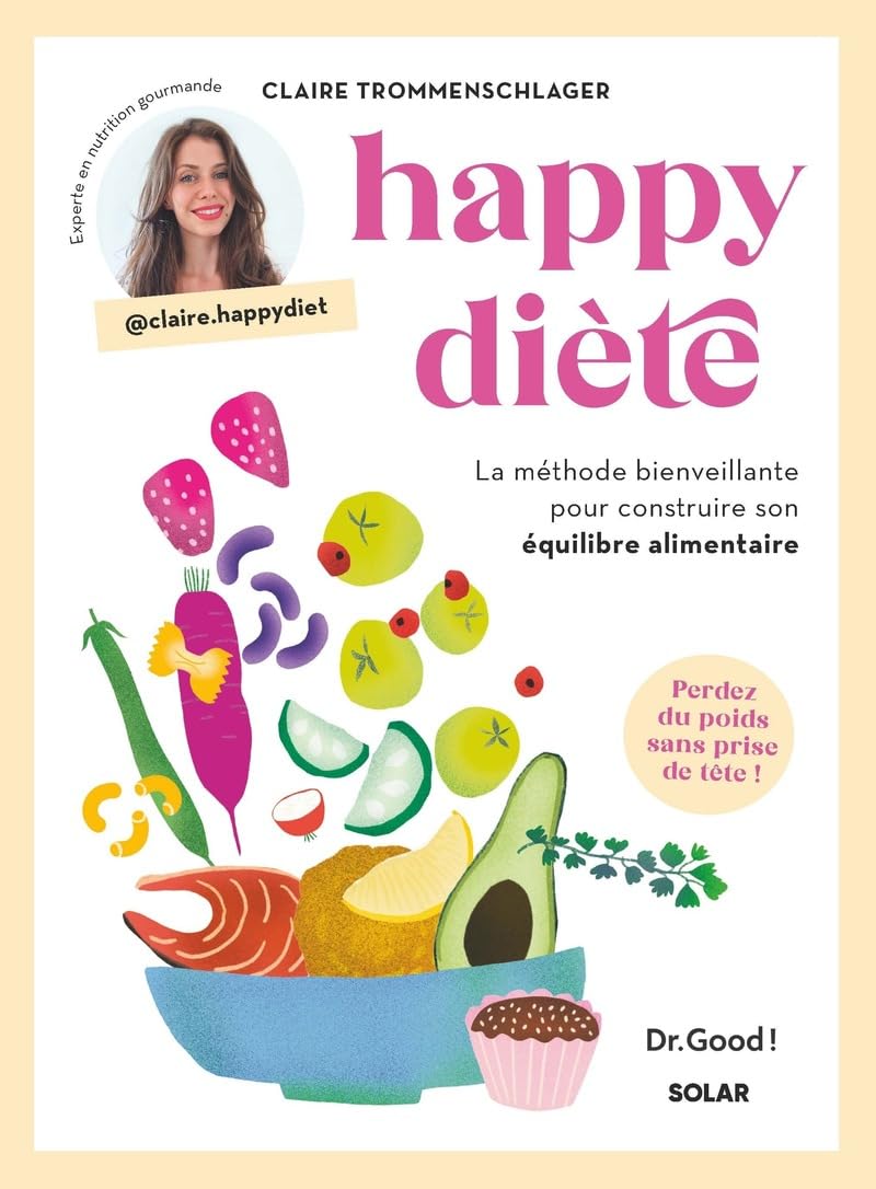 Happy diète, la méthode bienveillante pour construire son équilibre alimentaire - Livre de nutrition pour maitriser son rééquilibrage alimentaire et .. - pour construire son équilibre alimentaire