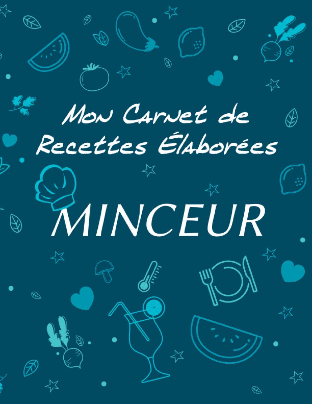 CARNET DE RECETTES MINCEUR: - Carnet de recettes « Minceur» à remplir - Pour 50 recettes - Format : 21,59 cm x 27,94 cm (8,5 po x 11 po), 68 pages, couverture brillante