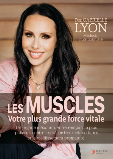 Les muscles votre plus grande force vitale: Un organe méconnu, votre rempart le plus puissant contre les désordres métaboliques et le vieillissement prématuré