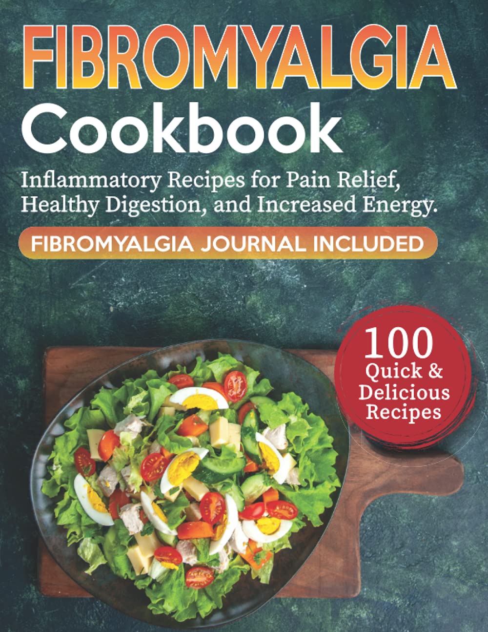 Fibromyalgia Cookbook: The Ultimate Guide with More Than 100 Quick and Delicious Anti-Inflammatory Recipes for Pain Relief, Healthy Digestion, and Increased Energy - Fibromyalgia Journal Included.