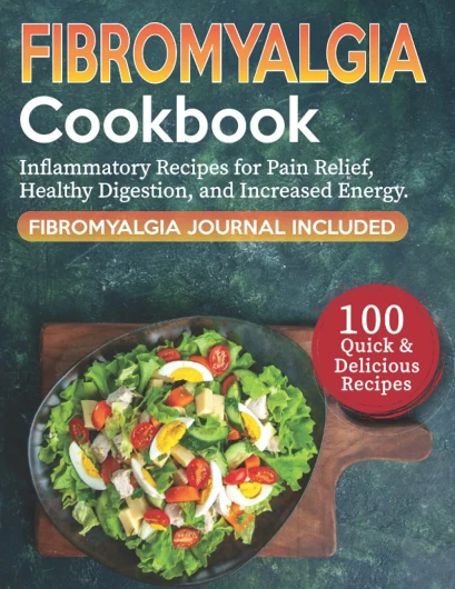 Fibromyalgia Cookbook: The Ultimate Guide with More Than 100 Quick and Delicious Anti-Inflammatory Recipes for Pain Relief, Healthy Digestion, and Increased Energy - Fibromyalgia Journal Included.