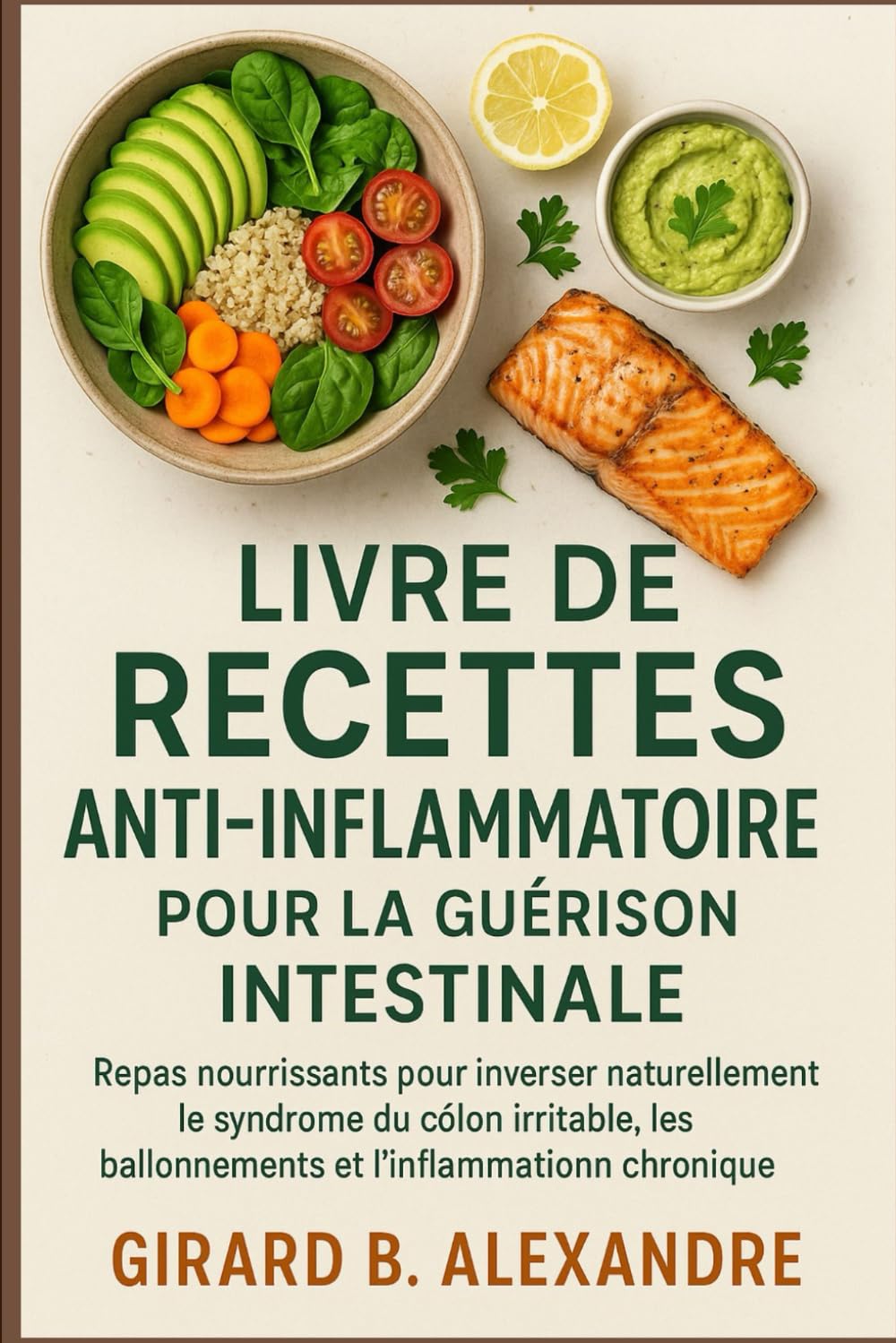 Livre de recettes anti-inflammatoire pour la guérison intestinale: repas nourrissants pour inverser naturellement le syndrome du côlon irritable, les ballonnements et l'inflammation chronique