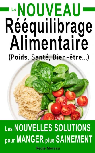 Le Nouveau rééquilibrage alimentaire, les nouvelles solutions pour manger plus sainement: Stratégies pour enrichir vos bases et atteindre plus facilement vos objectifs : perte de poids, santé...