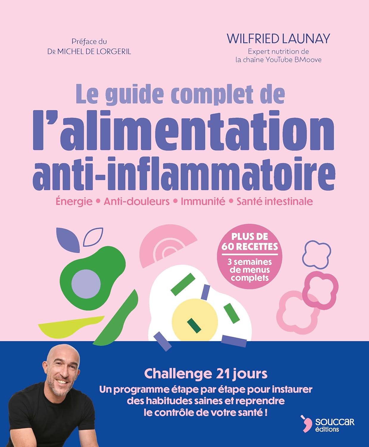Le guide complet de l'alimentation anti-inflammatoire: Énergie - Anti-douleurs - Immunité - Santé intestinale