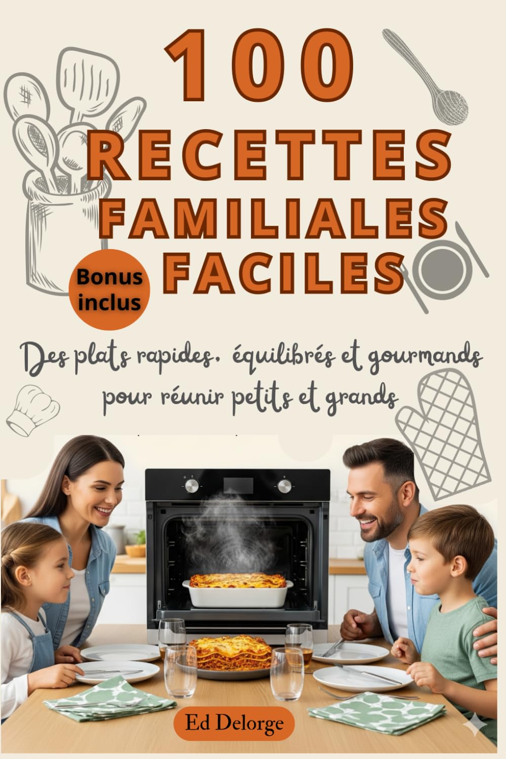 100 Recettes Familiales Faciles – Des plats rapides, équilibrés et gourmands pour réunir petits et grands: Recettes simples du quotidien, repas en .. - soirs pressés et week-ends conviviaux