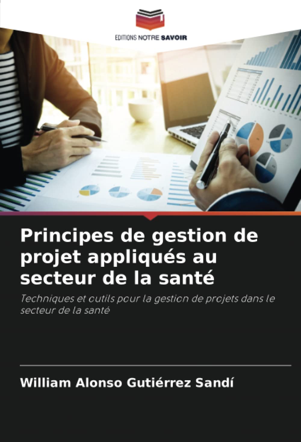 Principes de gestion de projet appliqués au secteur de la santé: Techniques et outils pour la gestion de projets dans le secteur de la santé