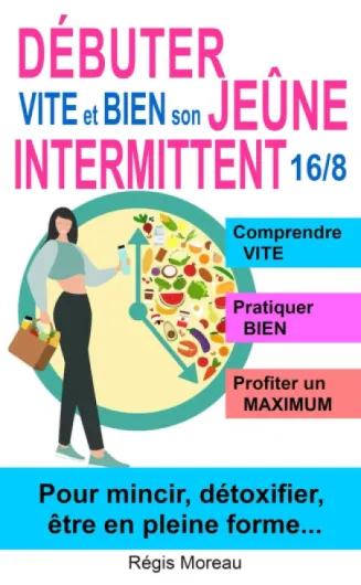 Débuter vite et bien son jeûne intermittent 16/8, pour mincir, détoxifier, être en pleine forme...: Commencez à jeûner avec les BONS conseils – en évitant les pièges et les bêtises